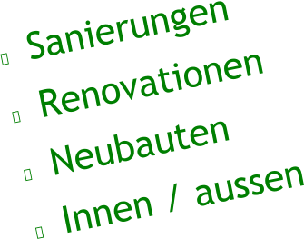 ●	 Sanierungen ●	 Renovationen ●	 Neubauten ●	 Innen / aussen