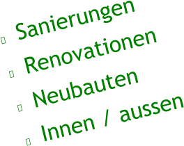 ●	 Sanierungen ●	 Renovationen ●	 Neubauten ●	 Innen / aussen